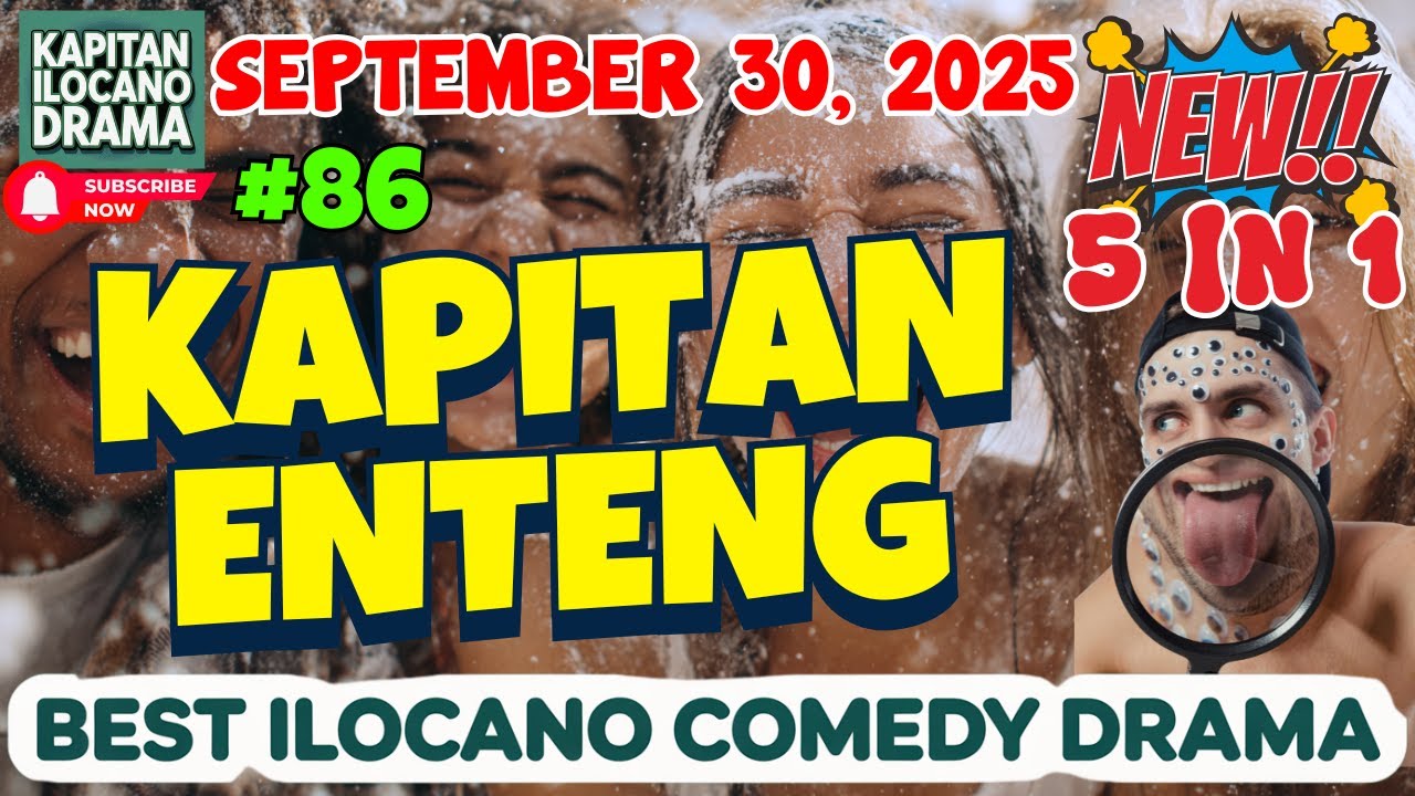 KAPITAN ENTENG #86 (September 30, 2025) | 5 IN 1 | ILOCANO DRAMA #IlocanoComedyDrama #KapitanEnteng