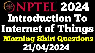 NPTEL Introduction To Internet of Things | 21/04/24 | Morning Shift