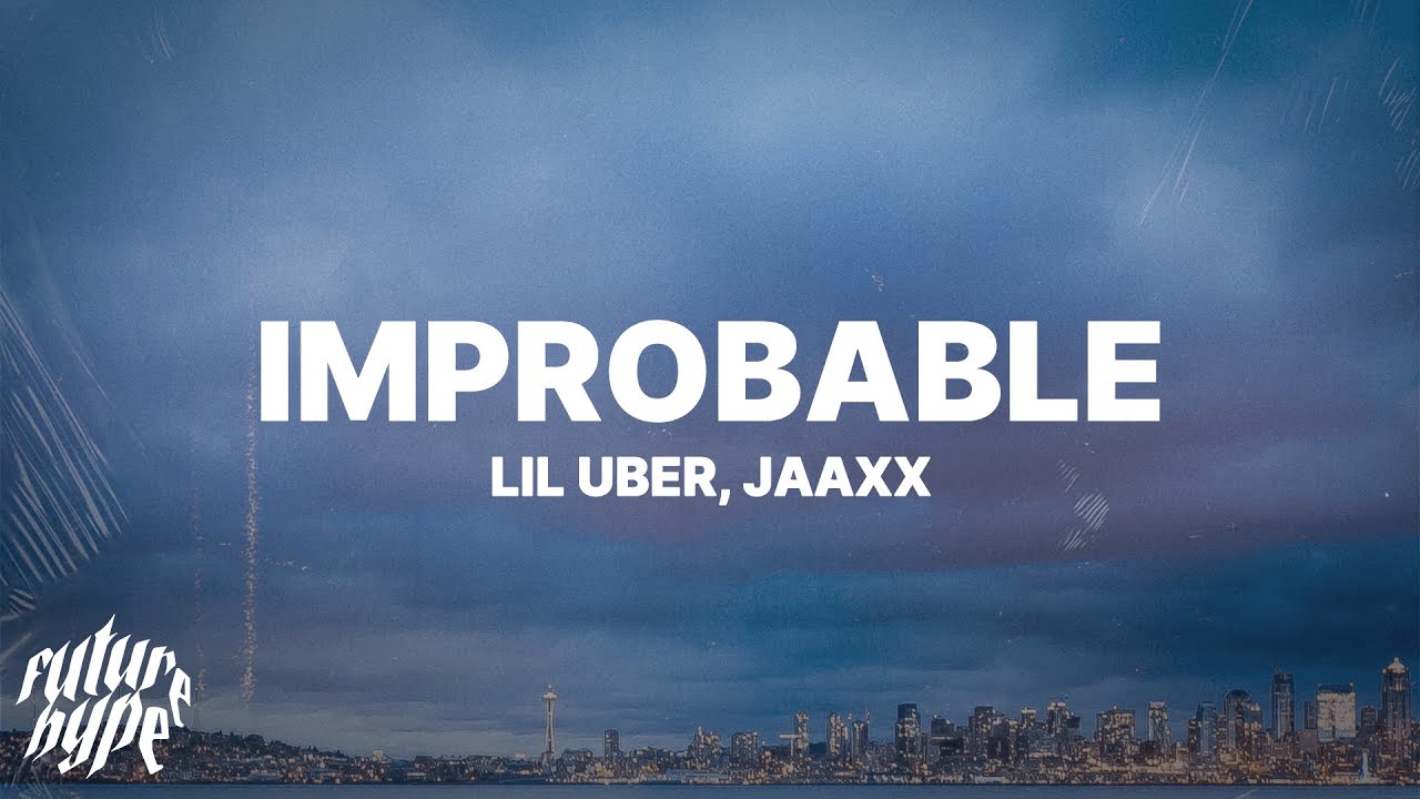 Lil Uber - Improbable (Lyrics) ft. Jaaxx