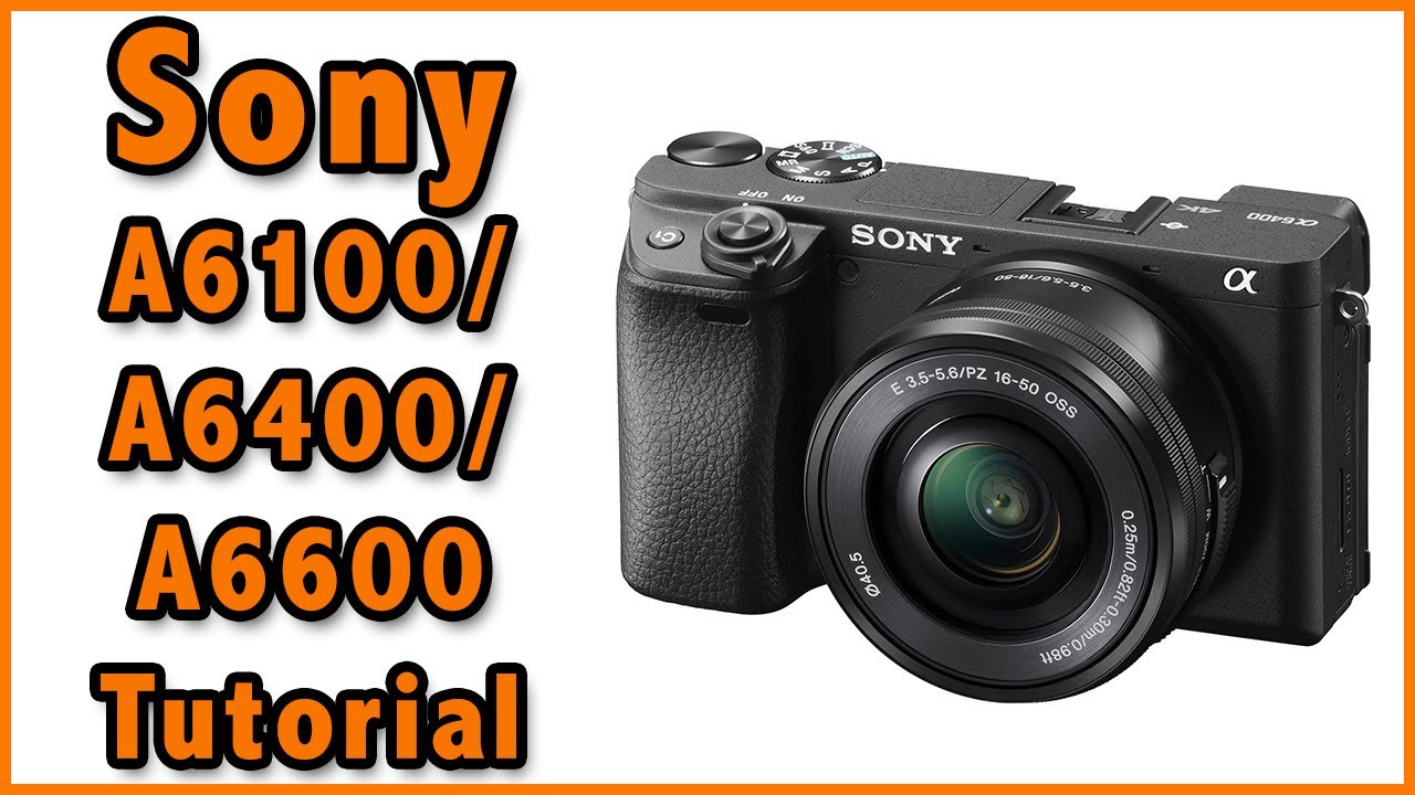 6 Sony A6400 Training Tutorial Video Overview Manual Video Youtube Training Tutorial Dslr Photography Tips Sony Photography