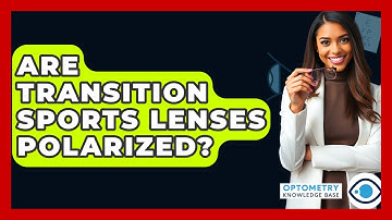 Are Transition Sports Lenses Polarized? - Optometry Knowledge Base
