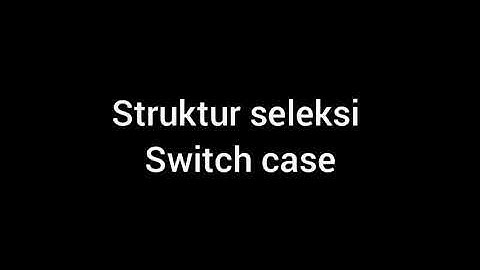 struktur seleksi switch case pertemuan ke 7