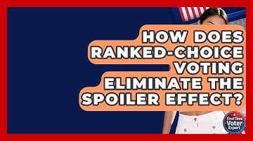 How Does Ranked-Choice Voting Eliminate The Spoiler Effect? - First Time Voter Expert