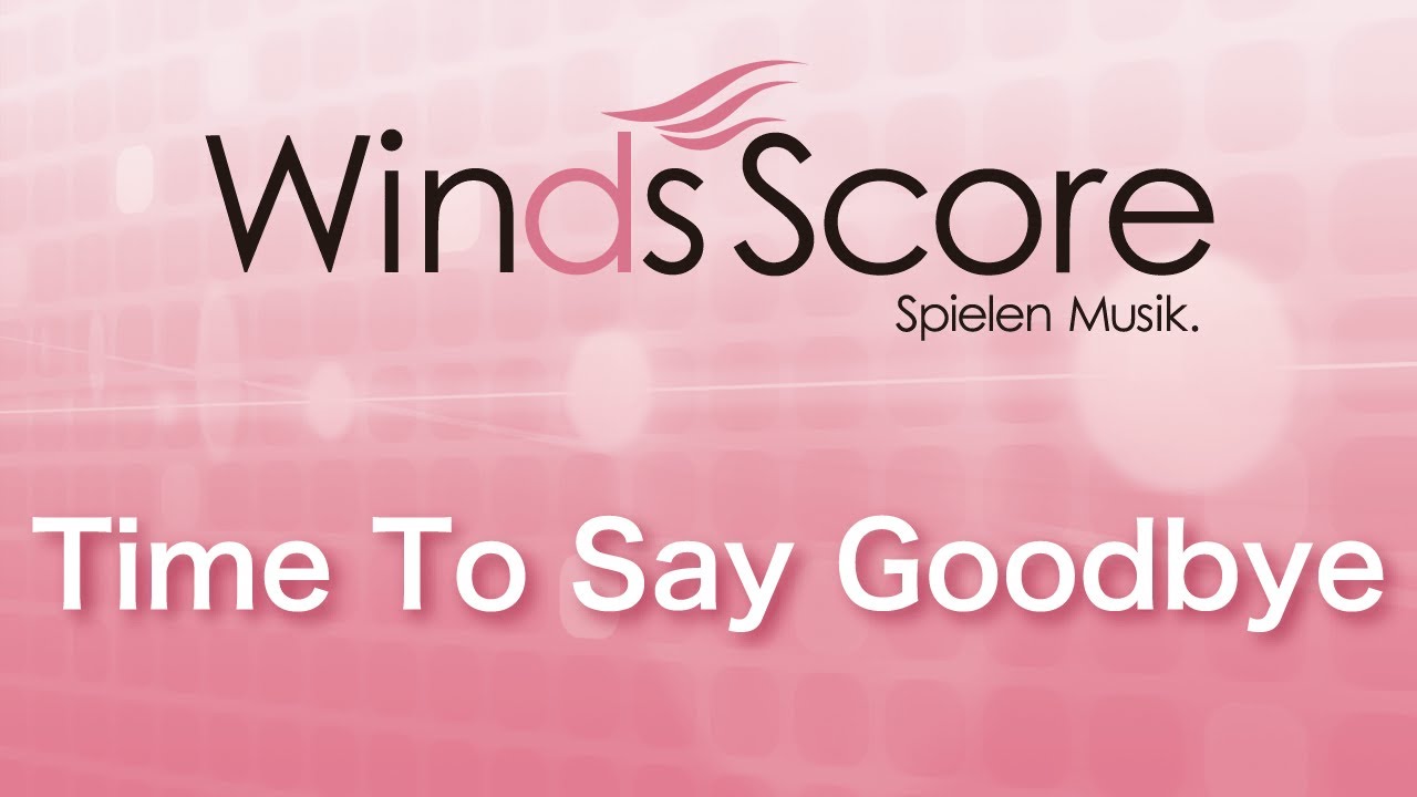 Wsl 07 001 Time To Say Goodbye 吹奏楽セレクション Youtube Wsl 07 001 Time To Say Goodbye 吹奏楽セレクション Youtube