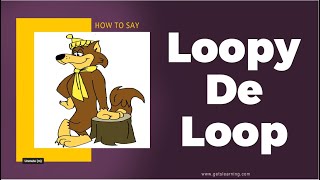 How To Say Loopy De Loop In English Correctly
