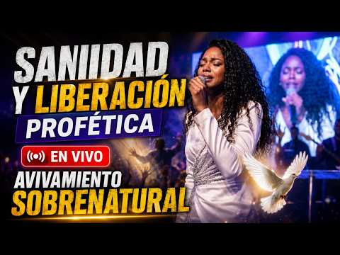 SANIDAD DIVINA Y LIBERACIÓN PROFÉTICA EN VIVO 🙏🔥 | Adoración Cristiana Que Transforma Vidas