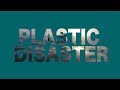 Plastic Disaster - An Ocean Pollution Documentary