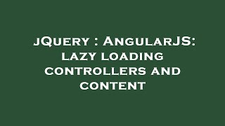 jQuery : AngularJS: lazy loading controllers and content