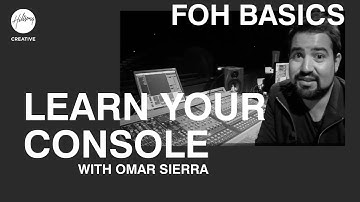 Learn your Console | FOH Basics ft Omar Sierra | Hillsong Creative Audio Training