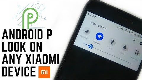 Make Your Xiaomi Device Look Like Android P!Redmi Note 4/Redmi 4