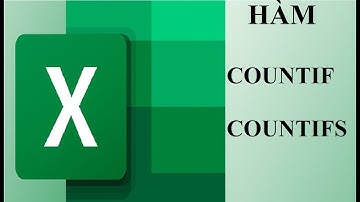 05- HÀM COUNTIF - COUNTIFS |  Excel Cho Người Mới Bắt Đầu