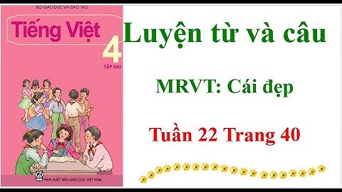 Luyện từ và câu Lớp 4 Mở rộng vốn từ: Cái đẹp Tuân 22 Trang 40 Tập 2