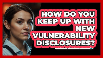 How Do You Keep Up With New Vulnerability Disclosures? - SecurityFirstCorp.com