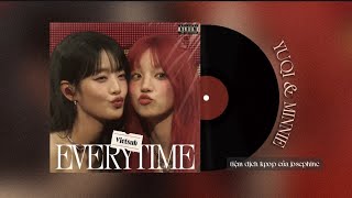 [Vietsub/Lyrics] Everytime - YUQI & MINNIE