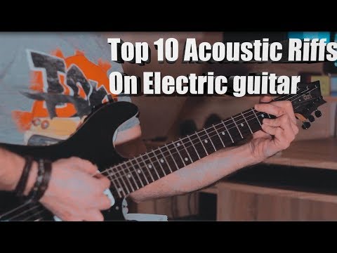 top-10-acoustic-guitar-riffs-on-electric-guitar