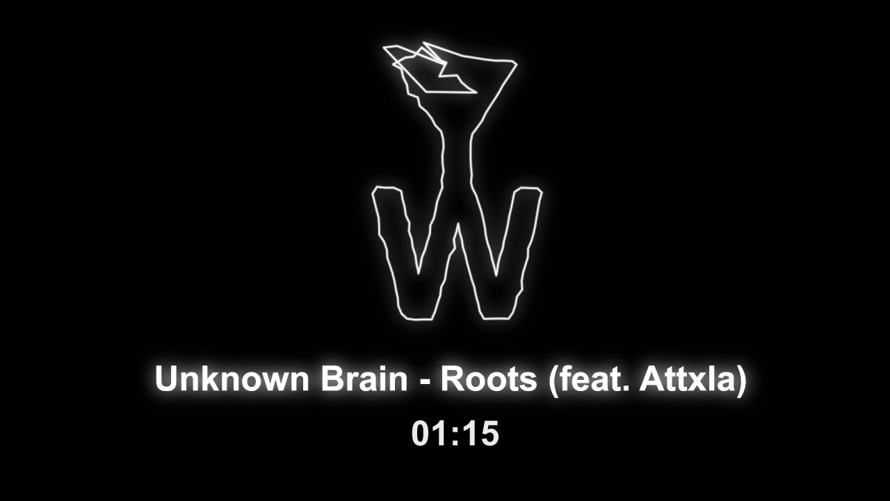 Unknown brain feat. Roots Unknown Brain Attxla. Unknown Brain. Brain root. Unknown Brain perfect 10.