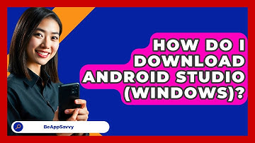 How Do I Download Android Studio (Windows)? - Be App Savvy