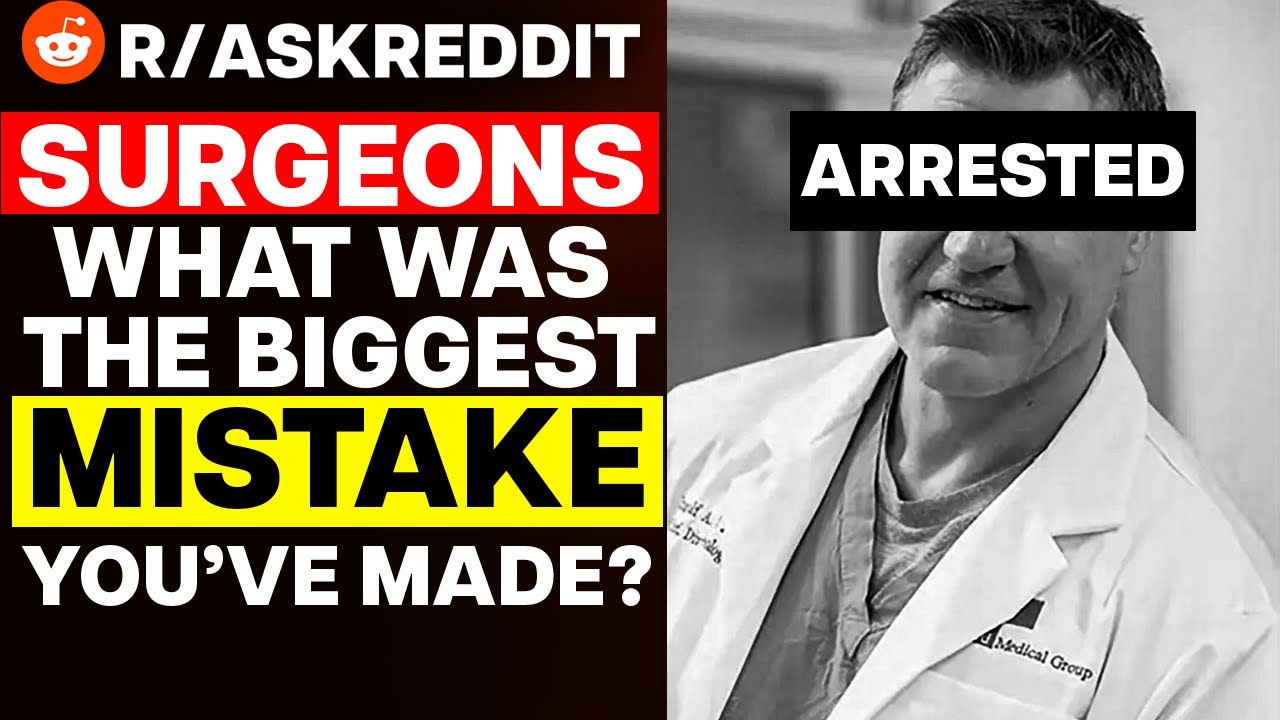 Surgeons, What Was The BIGGEST Mistake You've Made While Operating On A
