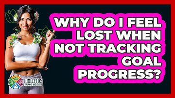 Why Do I Feel Lost When Not Tracking Goal Progress? - Holistic Balance And Bliss