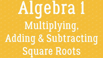 Algebra - Simplifying Square Roots (Part 2)