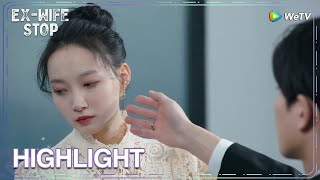 Ex-Wife Stop | Highlight | She refused his apology! | WeTV  | ENG SUB
