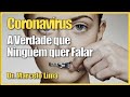 Coronavírus - A Verdade que Ninguém Quer Falar - Dr. Marcelo Lima