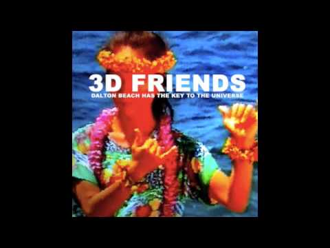 3D FRIENDS - "Dalton Beach Has The Key To The Univ...