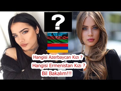 Seçimini Yap :Azerbaycan Kızı Mı Ermenistan Kızı Mı ?