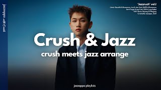 'Jazzrush' | Crush Jazz Arrangement Playlist [playlist]