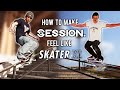 How to make SESSION feel like SKATER XL