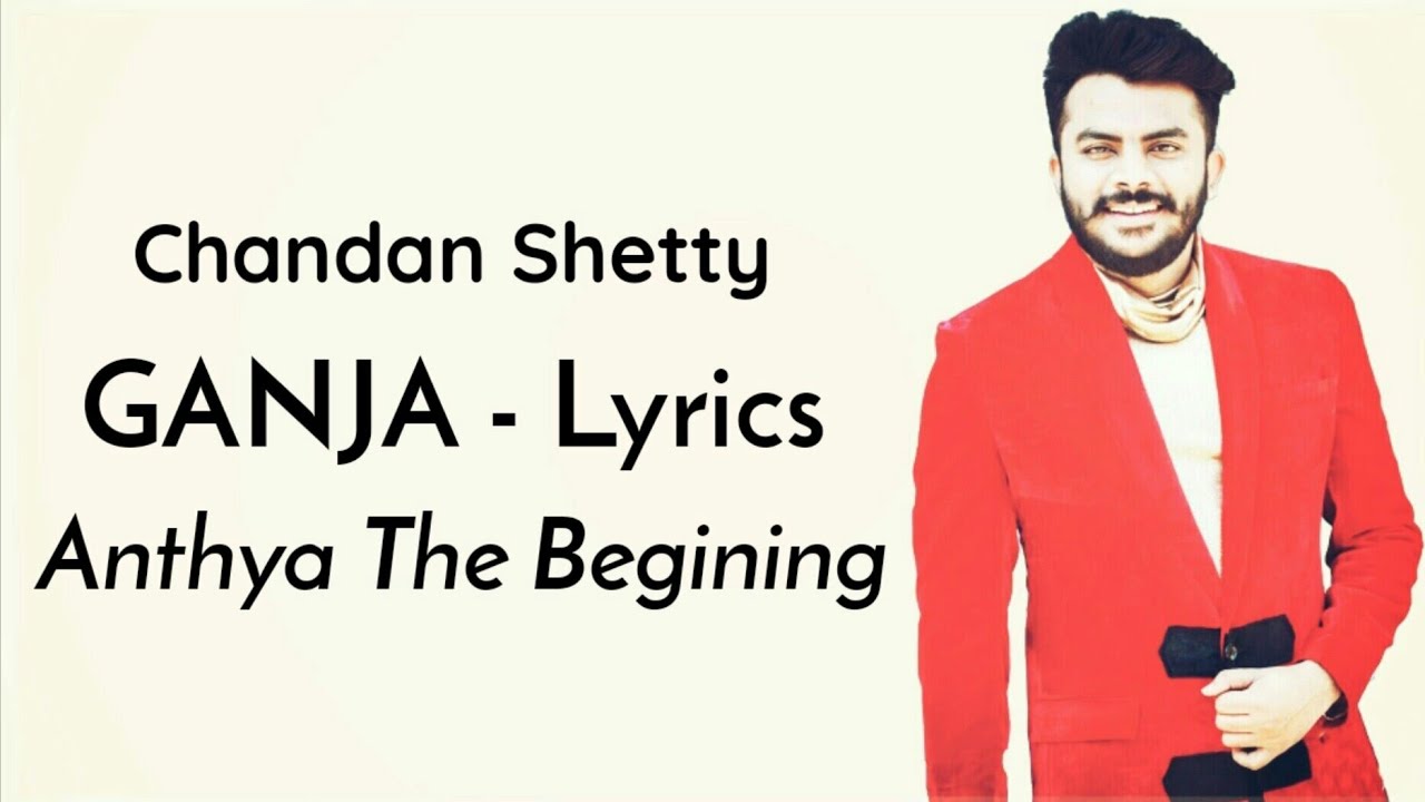 Chandan Shetty   Ganja Song Lyric Video  Anthya The Begining 