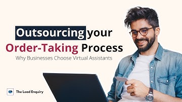 Outsourcing Your Order-Taking Process: Why Businesses Choose Virtual Assistants | The Lead Enquiry