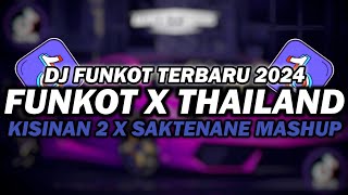 DJ FUNKOT X THAILAND KISINAN 2 X SAKTENANE | DJ FUNKOT TERBARU 2024 FULL BASS KENCENG