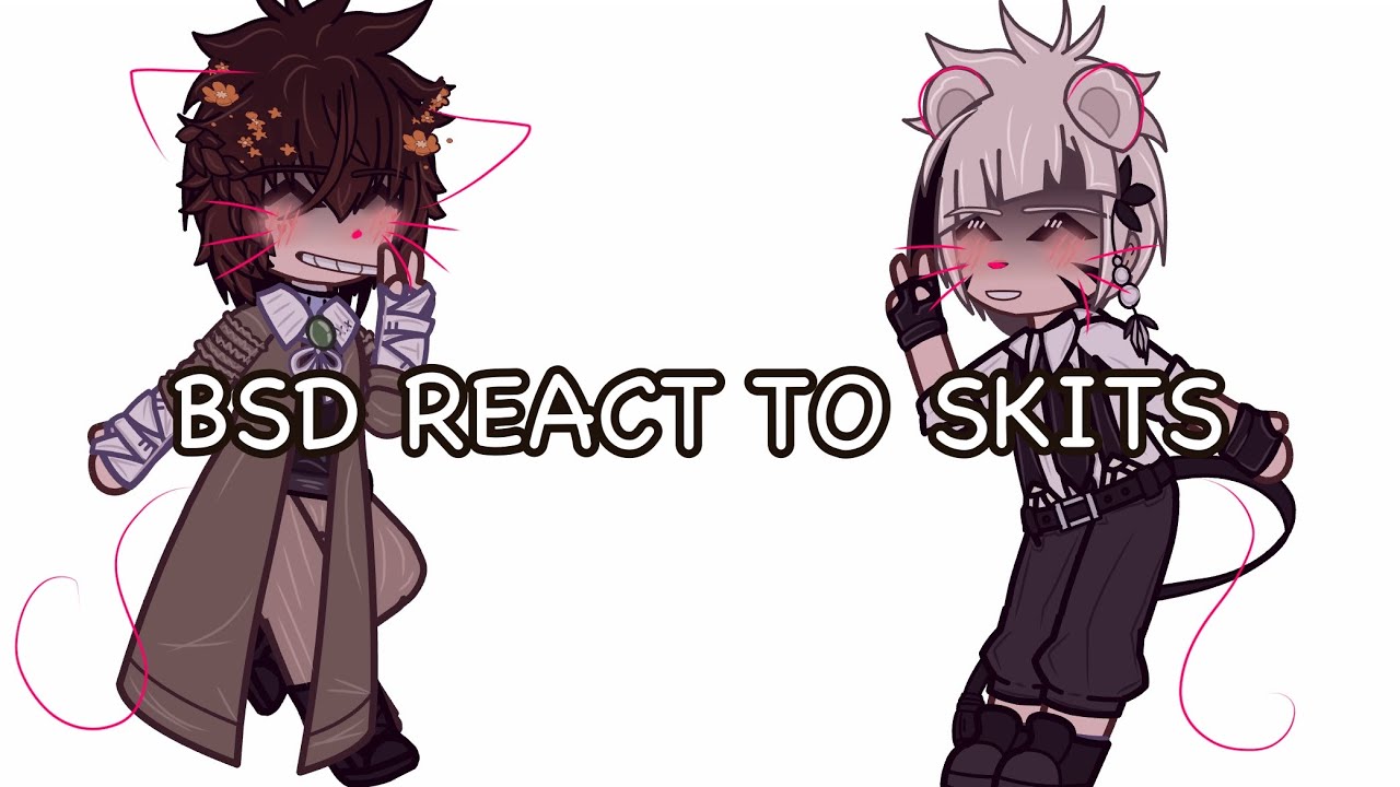 Bsd react to skits | Pt 1