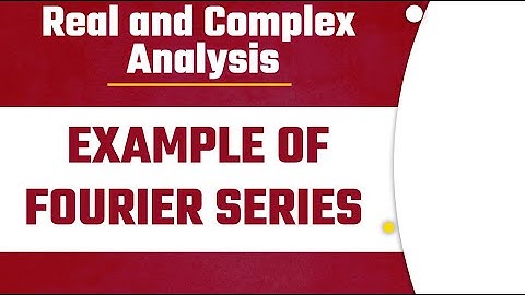 Example of Fourier Series |  Fourier Series Lecture-8 | Real and Complex Analysis