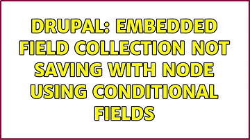 Drupal: Embedded field collection not saving with node using conditional fields (2 Solutions!!)