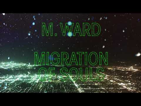 M. Ward - "Migration Of Souls"