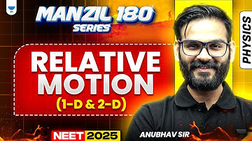 NEET 2025 Physics Manzil 180 Series: Relative Motion (1-D & 2-D) | Anubhav Sir