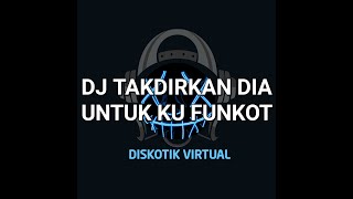 DJ TAKDIRKAN DIA UNTUK KU FUNKOT REMIX FULL BASS