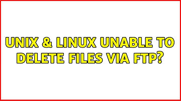 Unix & Linux: Unable to delete files via FTP?