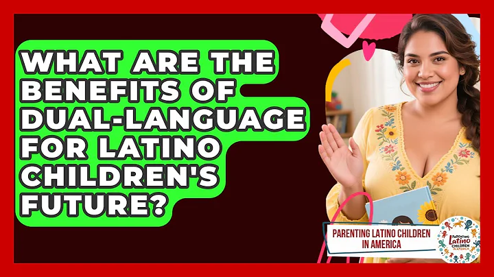 What Are The Benefits Of Dual-language For Latino Children's Future?