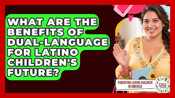 What Are The Benefits Of Dual-language For Latino Children