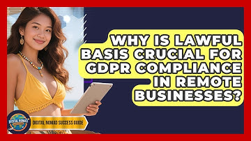 Why Is Lawful Basis Crucial For GDPR Compliance In Remote Businesses? - Digital Nomad Success Guide