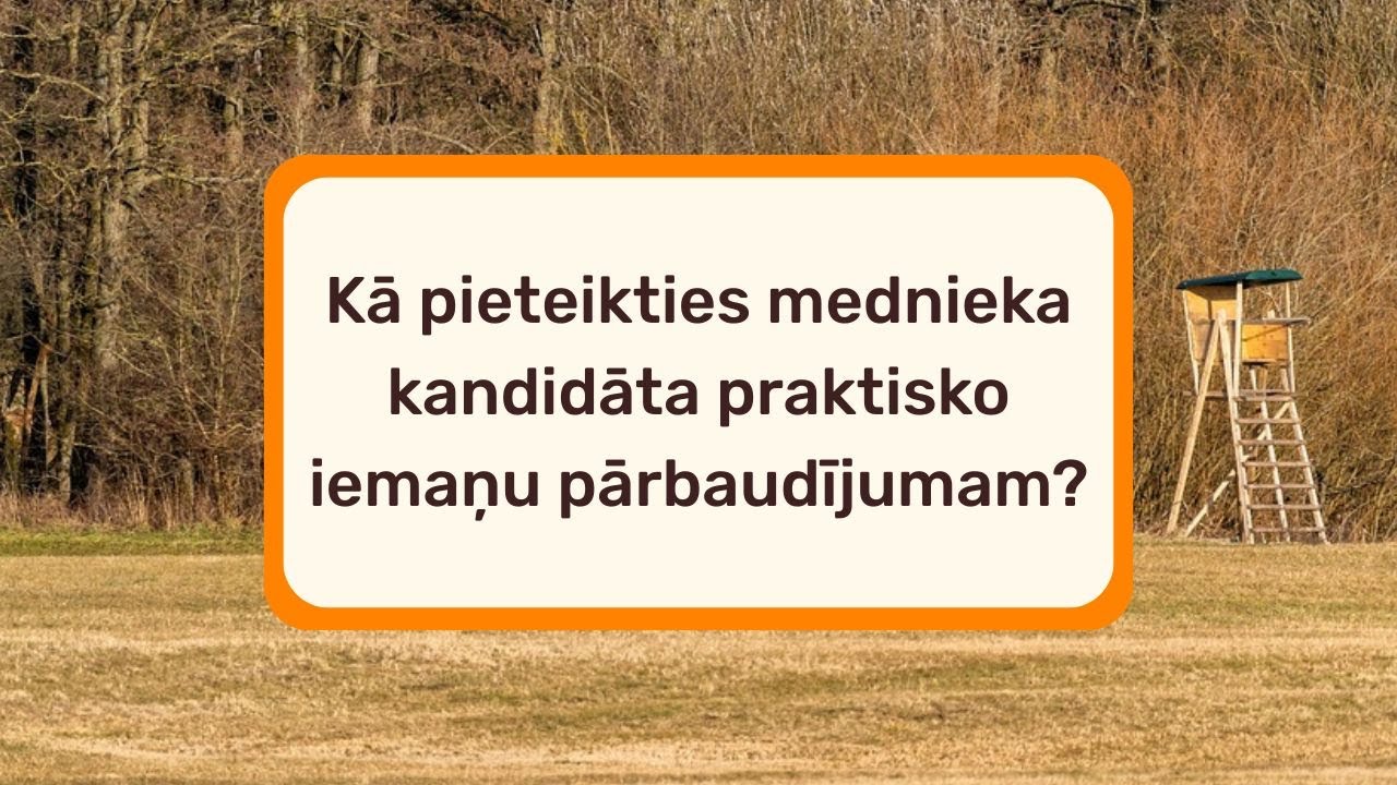 Kā pieteikties mednieka kandidāta praktisko iemaņu pārbaudījumam