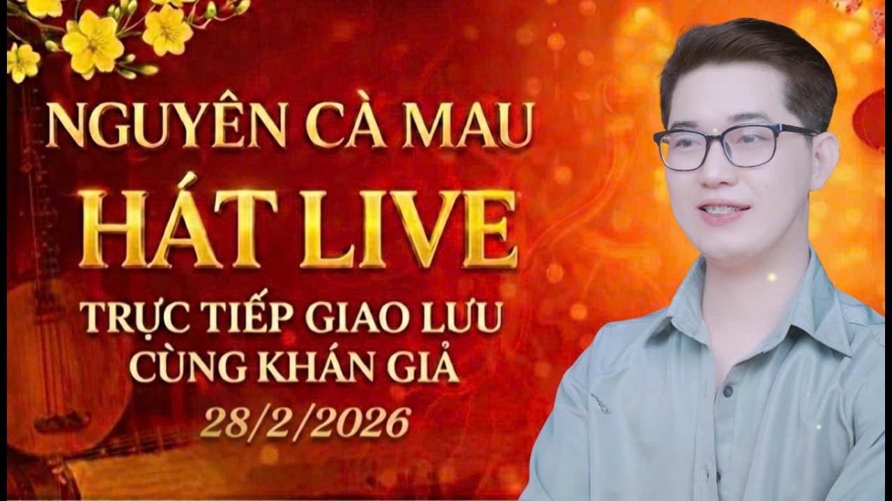 Nguyên Cà Mau hát live trực tiếp giao lưu cùng khán giả 28/2/2026
