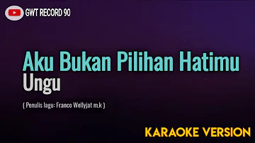 Ungu - Aku Bukan Pilihan Hatimu ( Karaoke )