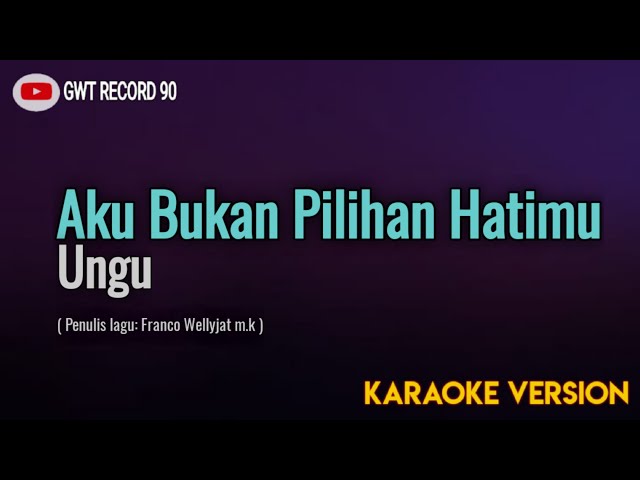 Ungu - Aku Bukan Pilihan Hatimu ( Karaoke ) class=