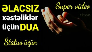 Əlacsız xəstəliklər üçün dua - Super video (Yeni layihə)