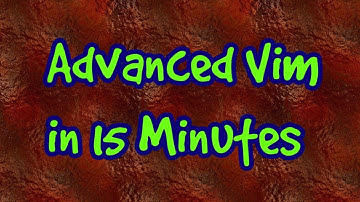 Advanced Vim Editor commands in 15 minutes
