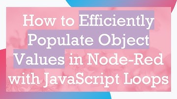 How to Efficiently Populate Object Values in Node-Red with JavaScript Loops
